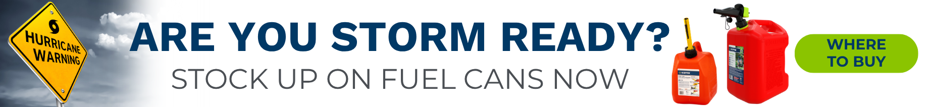 Are your storm ready? Stock up onFuel Cans Now